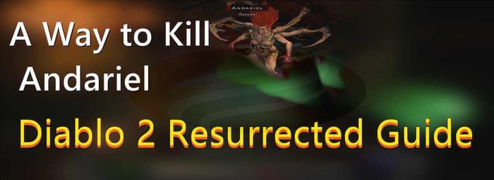 Diablo 2 Resurrected Guide A Way to Kill Andariel